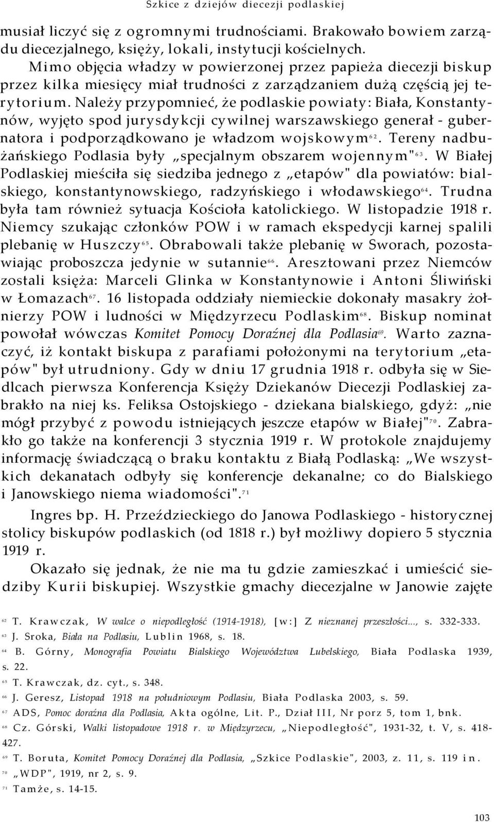 Należy przypomnieć, że podlaskie powiaty: Biała, Konstantynów, wyjęto spod jurysdykcji cywilnej warszawskiego generał - gubernatora i podporządkowano je władzom wojskowym 62.