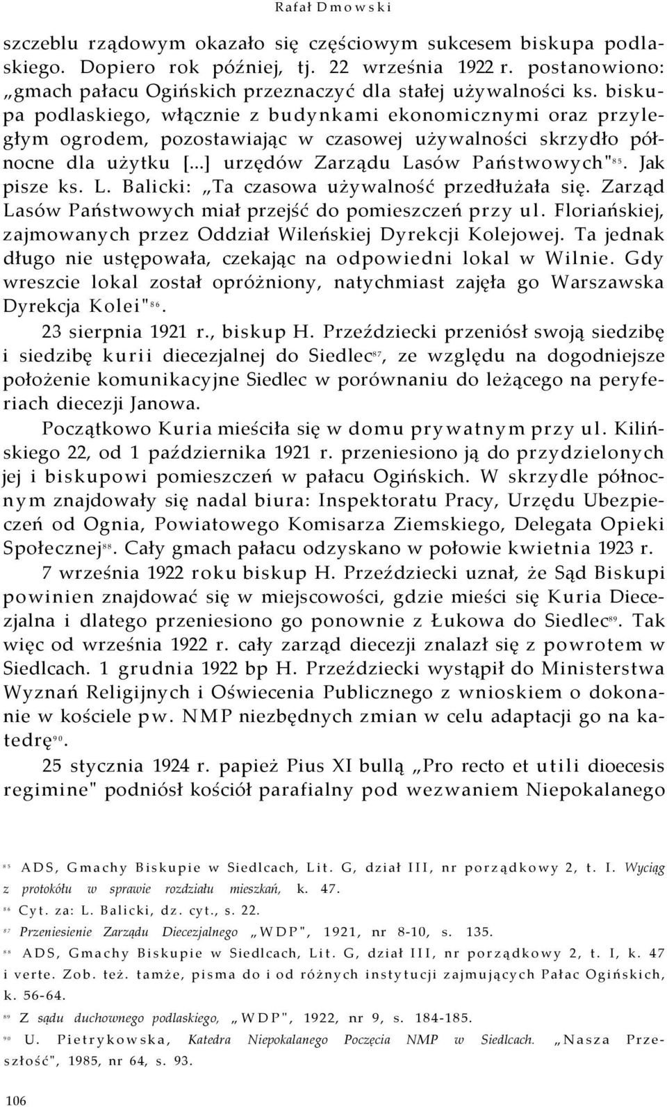 Jak pisze ks. L. Balicki: Ta czasowa używalność przedłużała się. Zarząd Lasów Państwowych miał przejść do pomieszczeń przy ul. Floriańskiej, zajmowanych przez Oddział Wileńskiej Dyrekcji Kolejowej.