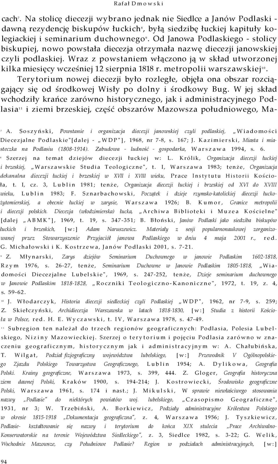 Wraz z powstaniem włączono ją w skład utworzonej kilka miesięcy wcześniej 12 sierpnia 1818 r. metropolii warszawskiej 10.