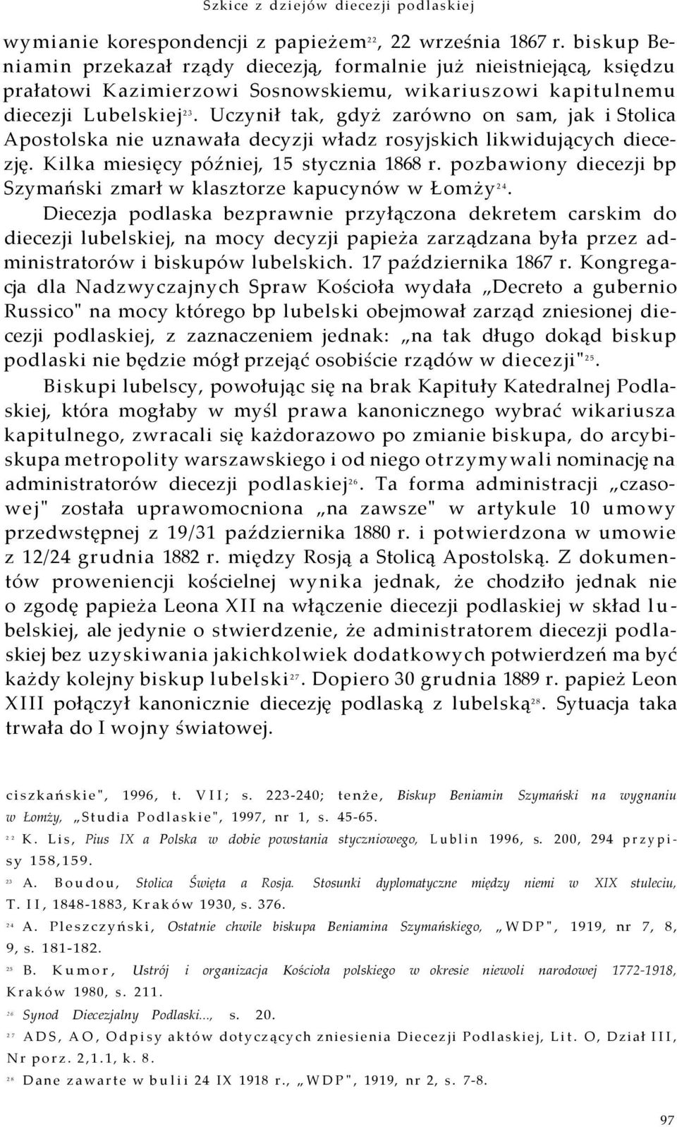 Uczynił tak, gdyż zarówno on sam, jak i Stolica Apostolska nie uznawała decyzji władz rosyjskich likwidujących diecezję. Kilka miesięcy później, 15 stycznia 1868 r.