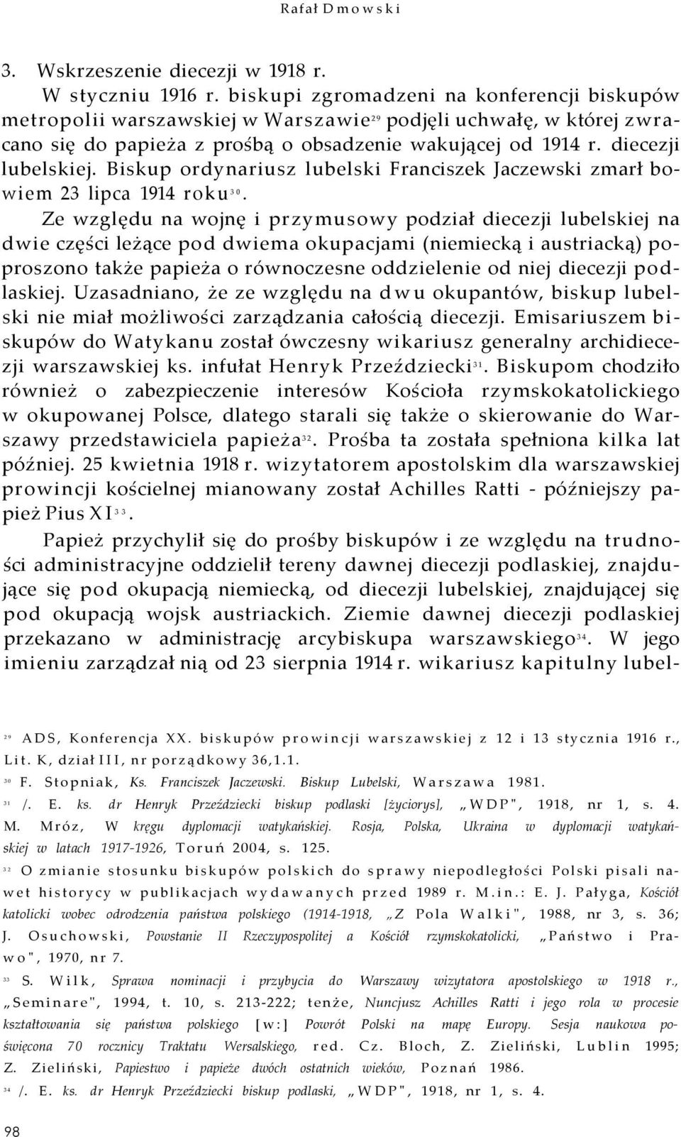 Biskup ordynariusz lubelski Franciszek Jaczewski zmarł bowiem 23 lipca 1914 roku 30.