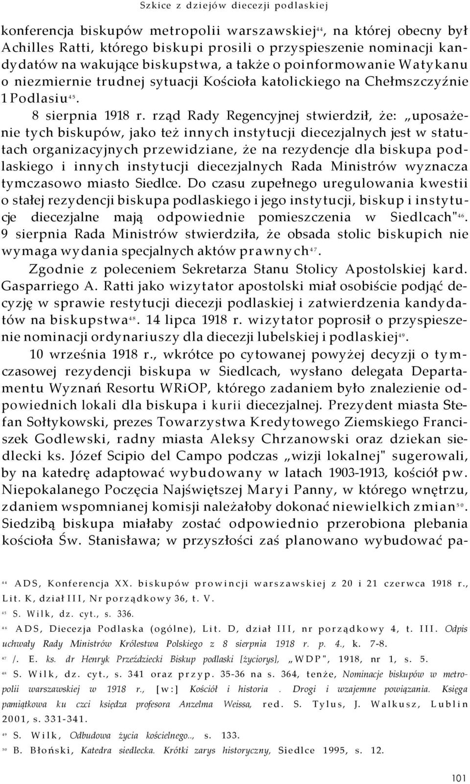 rząd Rady Regencyjnej stwierdził, że: uposażenie tych biskupów, jako też innych instytucji diecezjalnych jest w statutach organizacyjnych przewidziane, że na rezydencje dla biskupa podlaskiego i