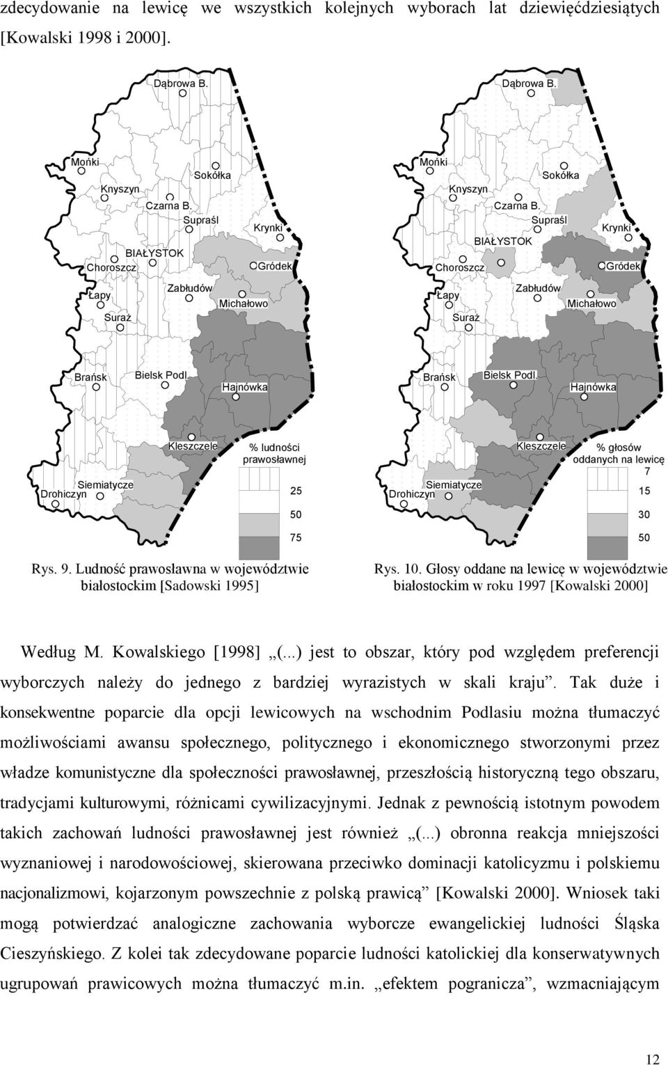 Hajnówka Brańsk Bielsk Podl. Hajnówka Drohiczyn Siemiatycze Kleszczele % ludności prawosławnej 25 Drohiczyn Siemiatycze Kleszczele % głosów oddanych na lewicę 7 15 50 30 75 50 Rys. 9.