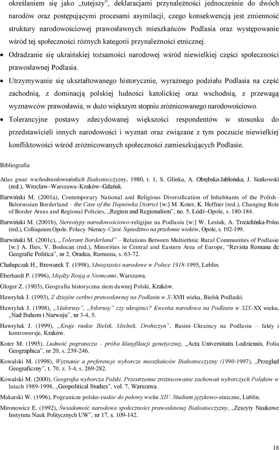 Odradzanie się ukraińskiej tożsamości narodowej wśród niewielkiej części społeczności prawosławnej Podlasia.