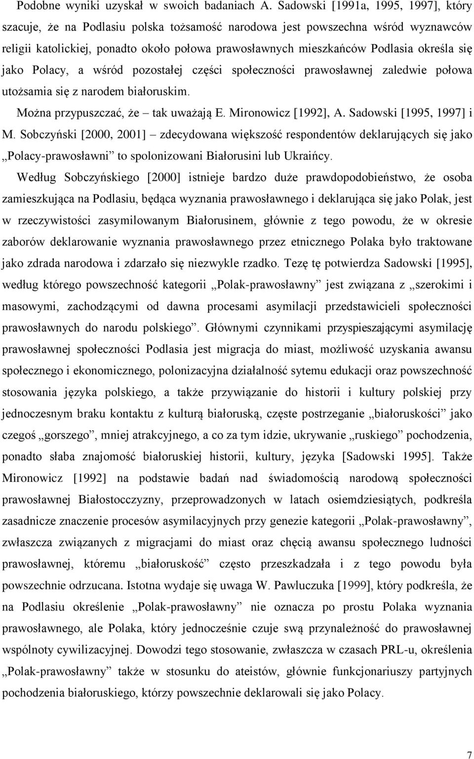 określa się jako Polacy, a wśród pozostałej części społeczności prawosławnej zaledwie połowa utożsamia się z narodem białoruskim. Można przypuszczać, że tak uważają E. Mironowicz [1992], A.