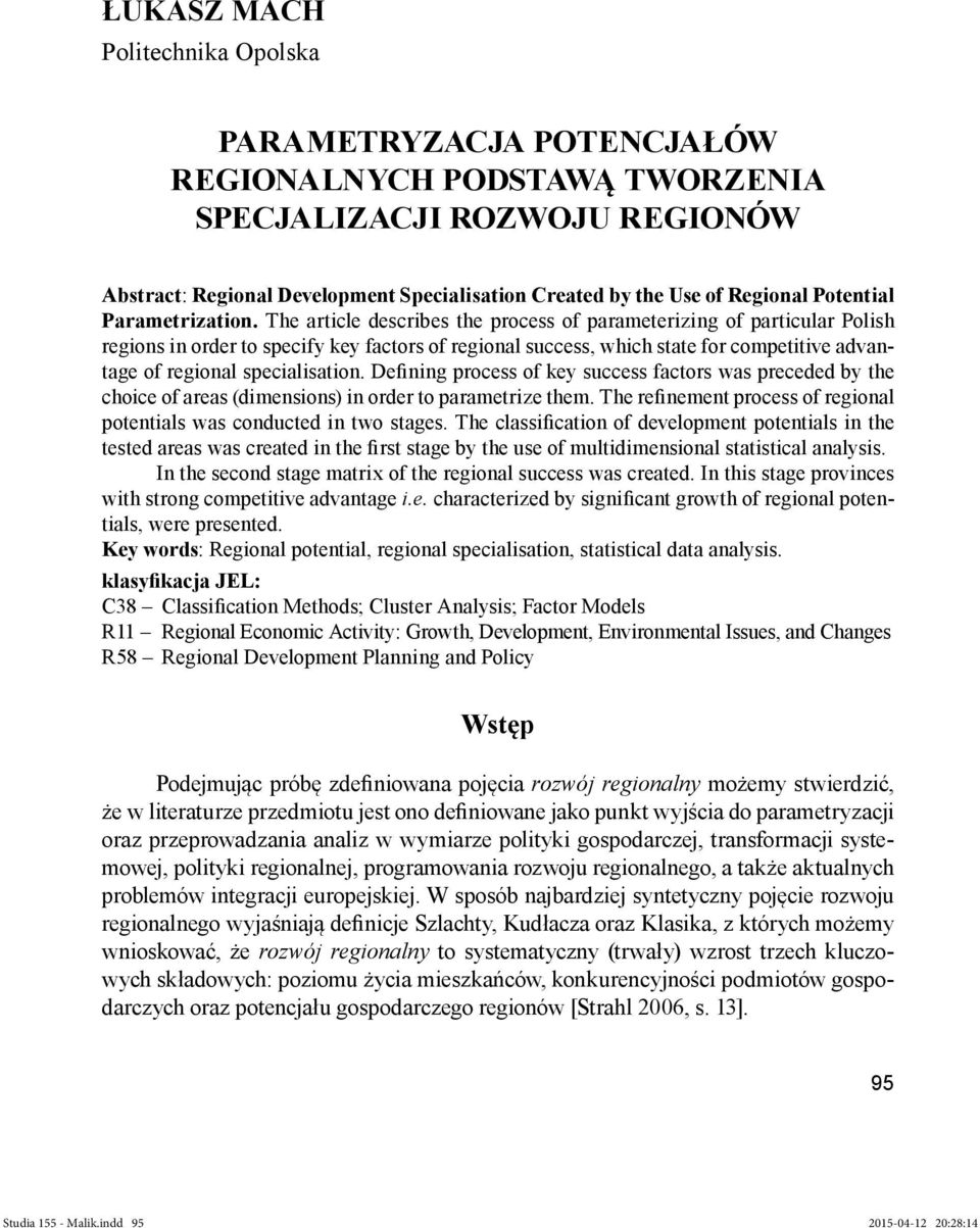 The article describes the process of parameterizing of particular Polish regions in order to specify key factors of regional success, which state for competitive advantage of regional specialisation.