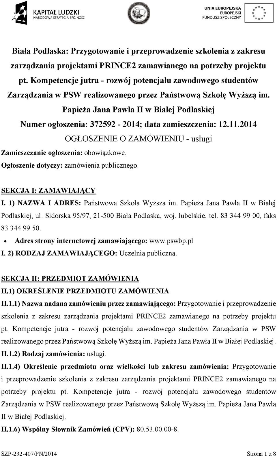 Papieża Jana Pawła II w Białej Pdlaskiej Numer głszenia: 372592-2014; data zamieszczenia: 12.11.2014 OGŁOSZENIE O ZAMÓWIENIU - usługi Zamieszczanie głszenia: bwiązkwe.