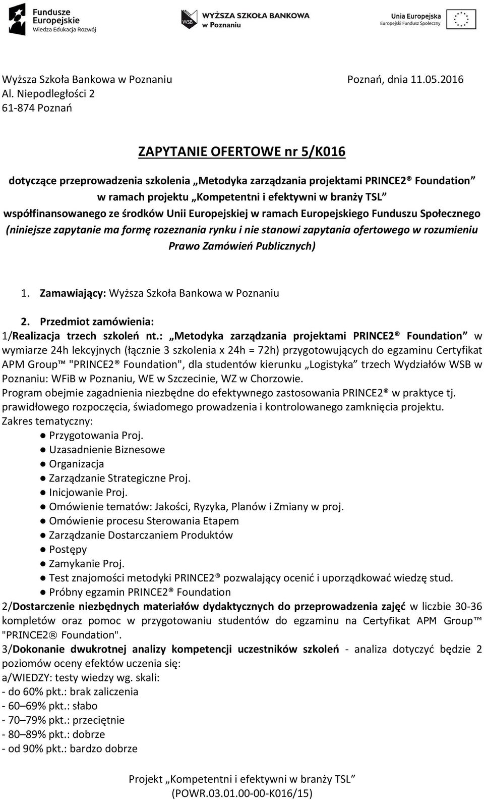 TSL współfinansowanego ze środków Unii Europejskiej w ramach Europejskiego Funduszu Społecznego (niniejsze zapytanie ma formę rozeznania rynku i nie stanowi zapytania ofertowego w rozumieniu Prawo