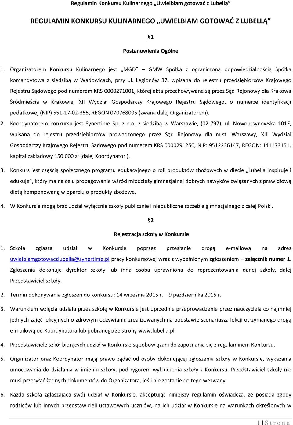 Legionów 37, wpisana do rejestru przedsiębiorców Krajowego Rejestru Sądowego pod numerem KRS 0000271001, której akta przechowywane są przez Sąd Rejonowy dla Krakowa Śródmieścia w Krakowie, XII