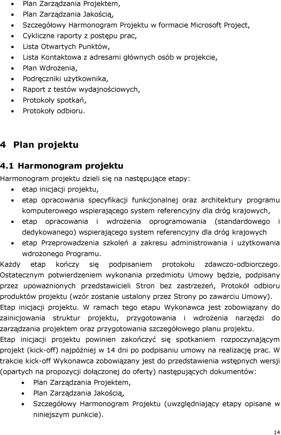 1 Harmonogram projektu Harmonogram projektu dzieli się na następujące etapy: etap inicjacji projektu, etap opracowania specyfikacji funkcjonalnej oraz architektury programu komputerowego