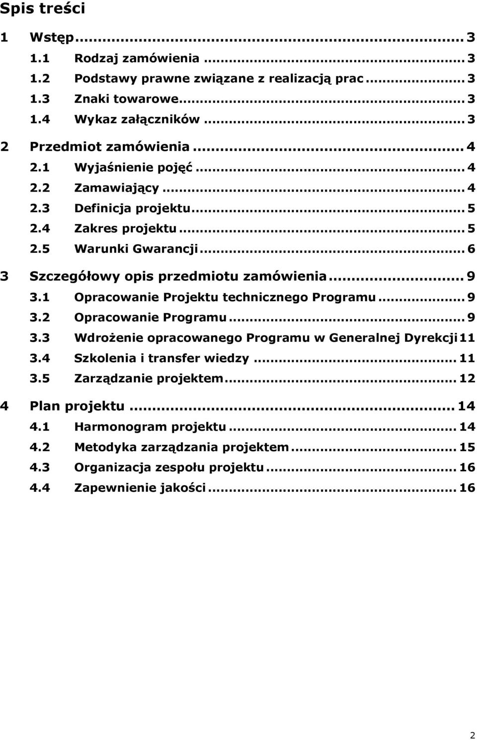 1 Opracowanie Projektu technicznego Programu... 9 3.2 Opracowanie Programu... 9 3.3 Wdrożenie opracowanego Programu w Generalnej Dyrekcji 11 3.4 Szkolenia i transfer wiedzy... 11 3.5 Zarządzanie projektem.