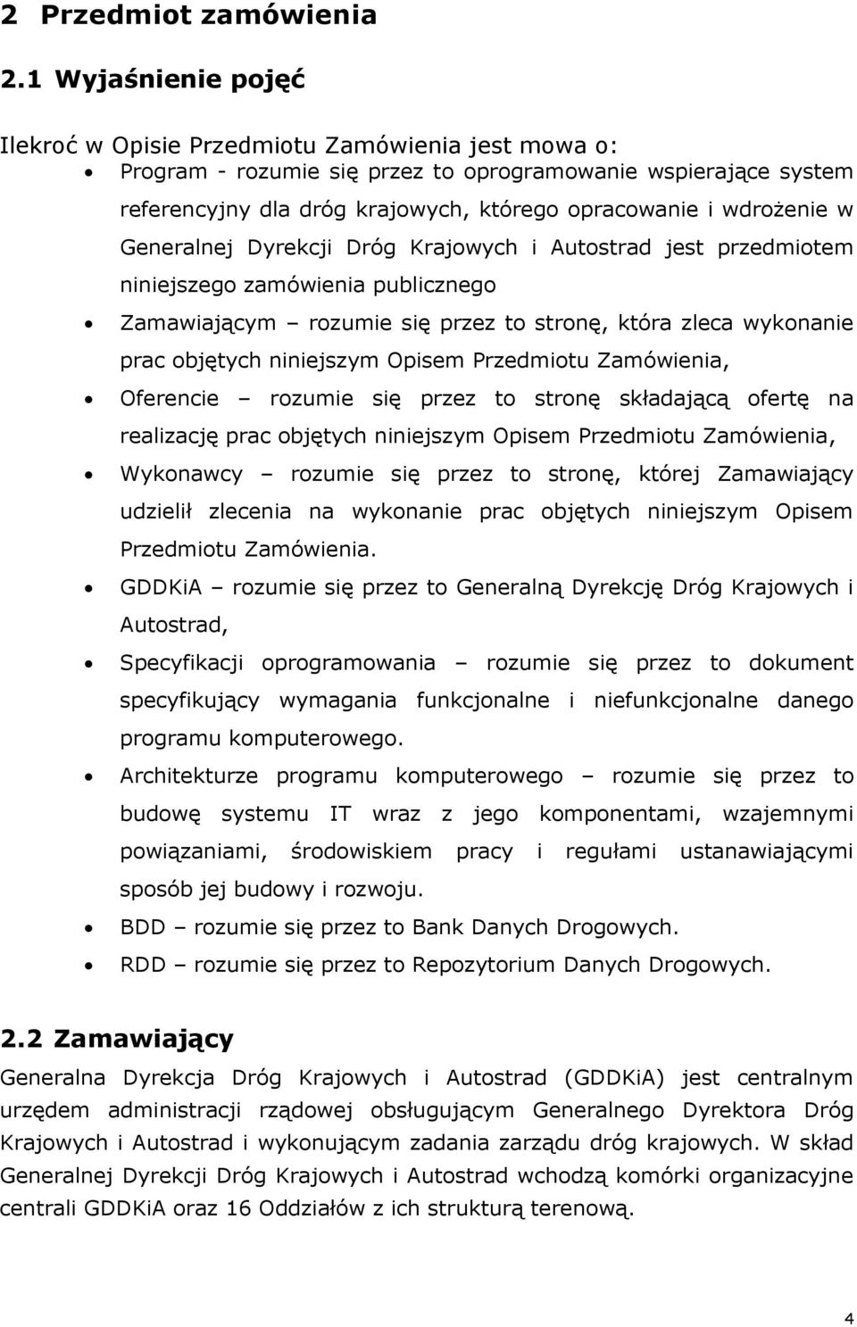 wdrożenie w Generalnej Dyrekcji Dróg Krajowych i Autostrad jest przedmiotem niniejszego zamówienia publicznego Zamawiającym rozumie się przez to stronę, która zleca wykonanie prac objętych niniejszym