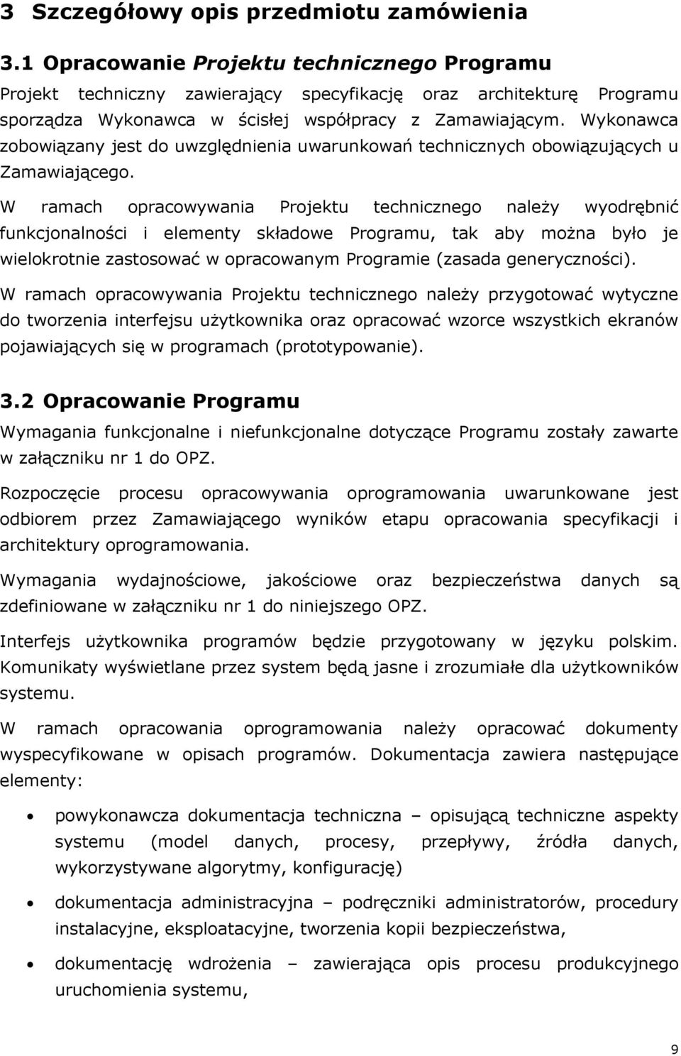 Wykonawca zobowiązany jest do uwzględnienia uwarunkowań technicznych obowiązujących u Zamawiającego.