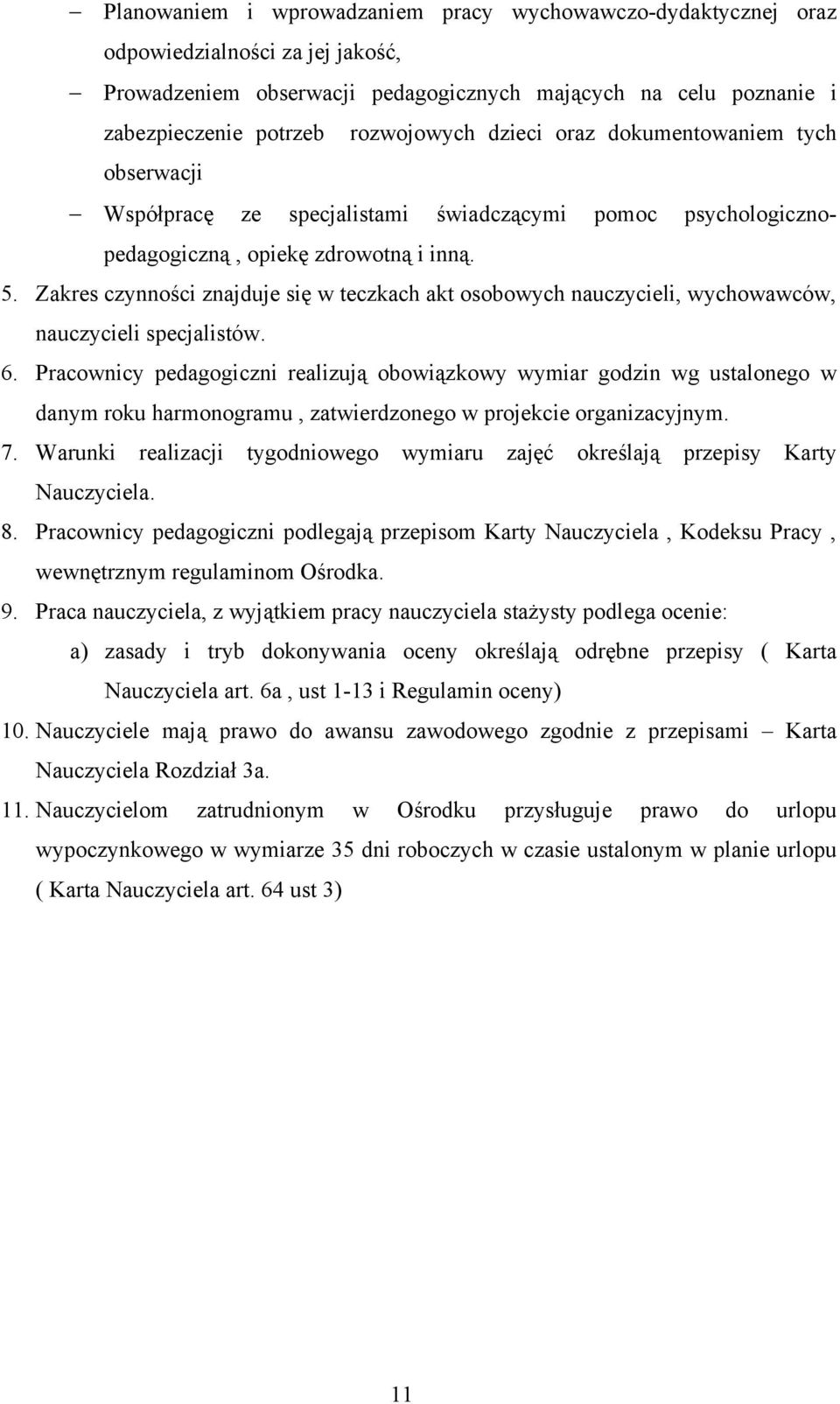 Zakres czynności znajduje się w teczkach akt osobowych nauczycieli, wychowawców, nauczycieli specjalistów. 6.