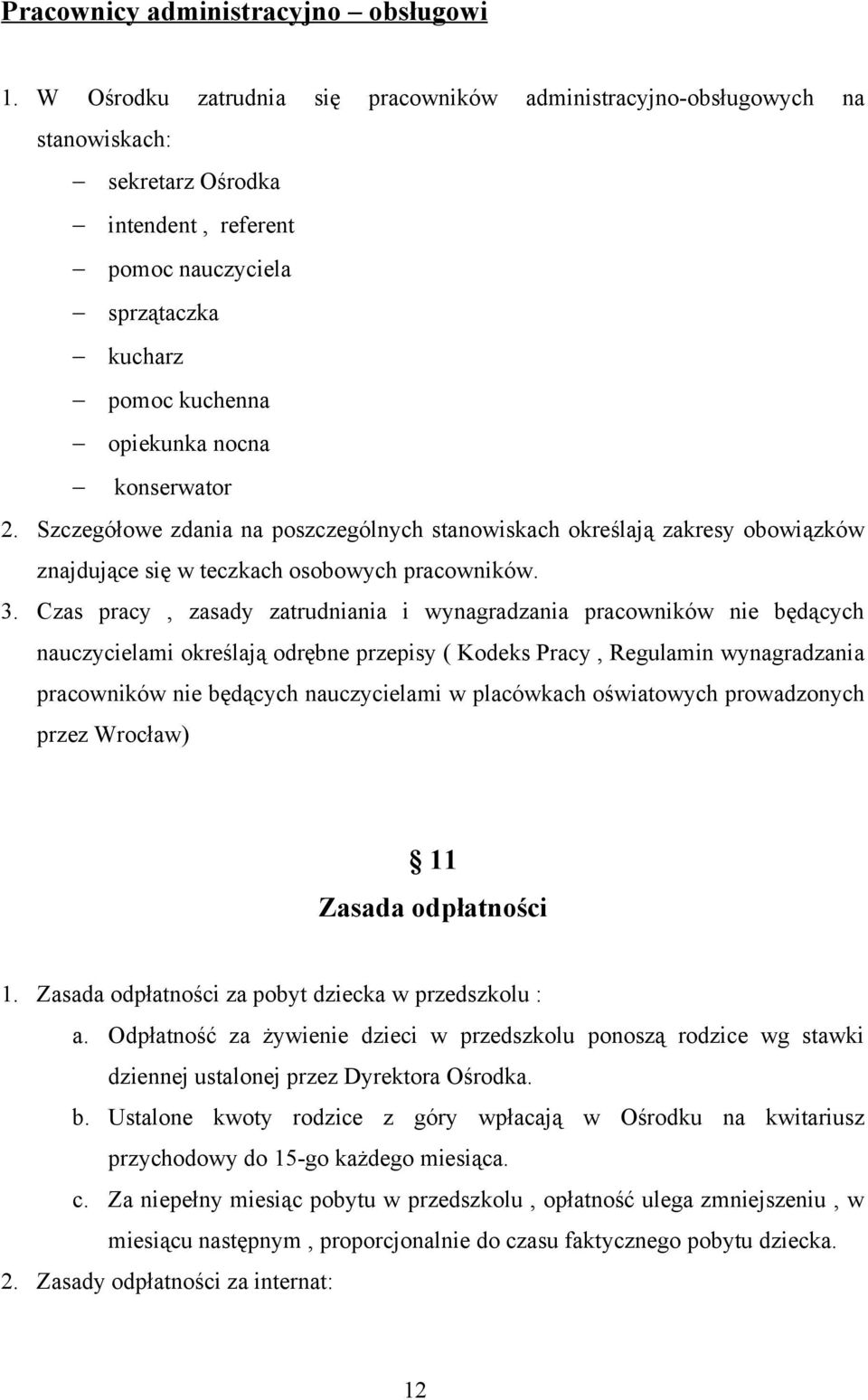 2. Szczegółowe zdania na poszczególnych stanowiskach określają zakresy obowiązków znajdujące się w teczkach osobowych pracowników. 3.