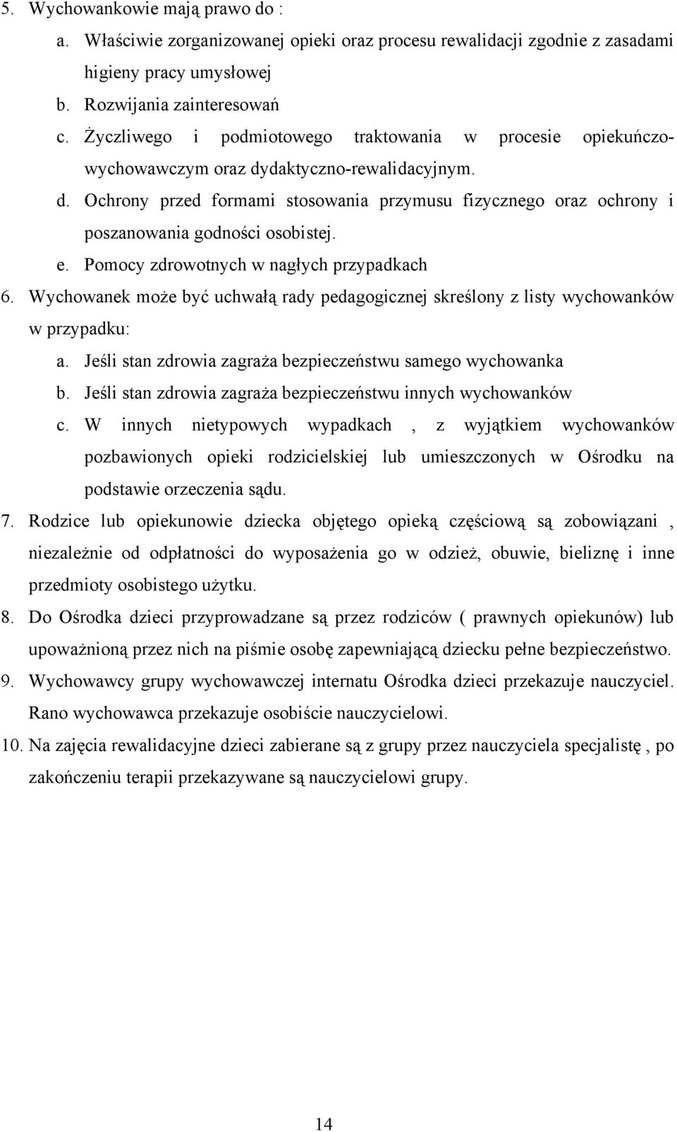 e. Pomocy zdrowotnych w nagłych przypadkach 6. Wychowanek może być uchwałą rady pedagogicznej skreślony z listy wychowanków w przypadku: a.