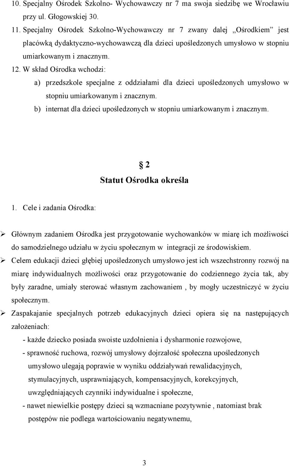 W skład Ośrodka wchodzi: a) przedszkole specjalne z oddziałami dla dzieci upośledzonych umysłowo w stopniu umiarkowanym i znacznym.