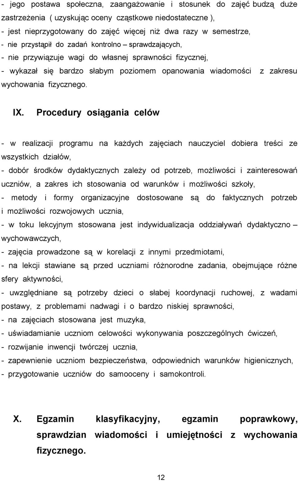 IX. Procedury osiągania celów - w realizacji programu na każdych zajęciach nauczyciel dobiera treści ze wszystkich działów, - dobór środków dydaktycznych zależy od potrzeb, możliwości i zainteresowań