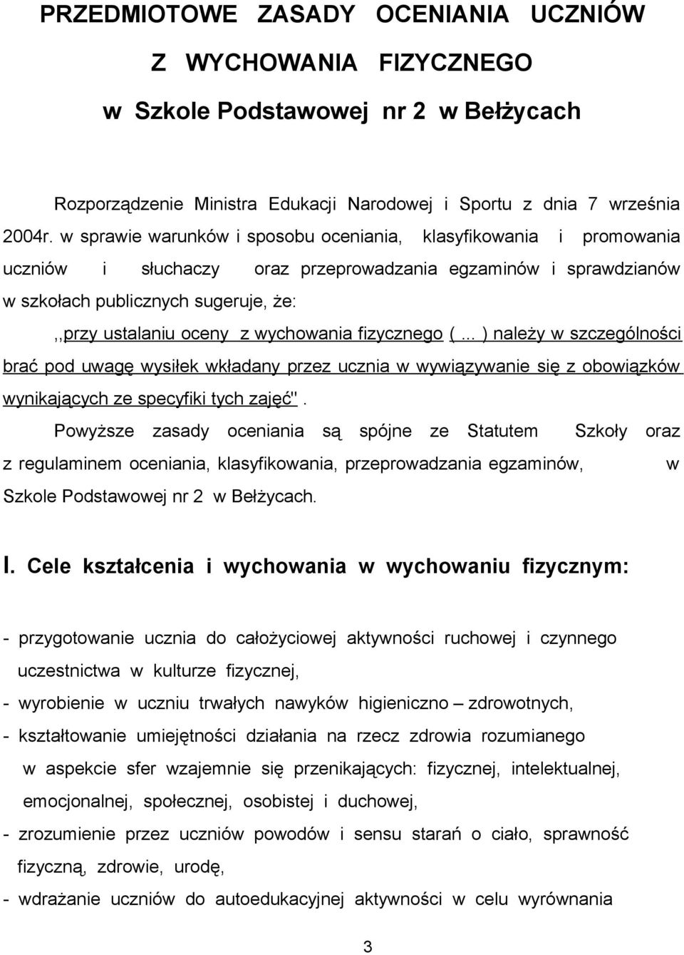 wychowania fizycznego (... ) należy w szczególności brać pod uwagę wysiłek wkładany przez ucznia w wywiązywanie się z obowiązków wynikających ze specyfiki tych zajęć".