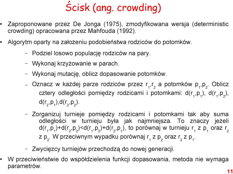 Oznacz w każdej parze rodziców przez r 1,r 2 a potomków p 1,p 2. Oblicz cztery odległości pomiędzy rodzicami i potomkami: d(r 1,p 1 ), d(r 1,p 2 ), d(r 2,p 1 ),d(r 2,p 2 ).