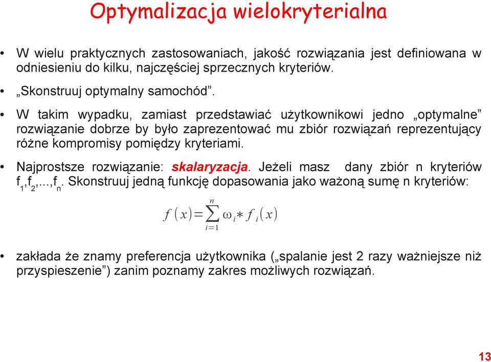 W takim wypadku, zamiast przedstawiać użytkownikowi jedno optymalne rozwiązanie dobrze by było zaprezentować mu zbiór rozwiązań reprezentujący różne kompromisy pomiędzy