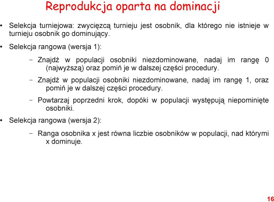 Znajdź w populacji osobniki niezdominowane, nadaj im rangę 1, oraz pomiń je w dalszej części procedury.