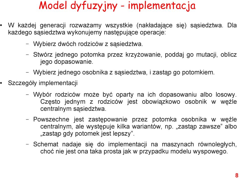 Szczegóły implementacji Wybór rodziców może być oparty na ich dopasowaniu albo losowy. Często jednym z rodziców jest obowiązkowo osobnik w węźle centralnym sąsiedztwa.