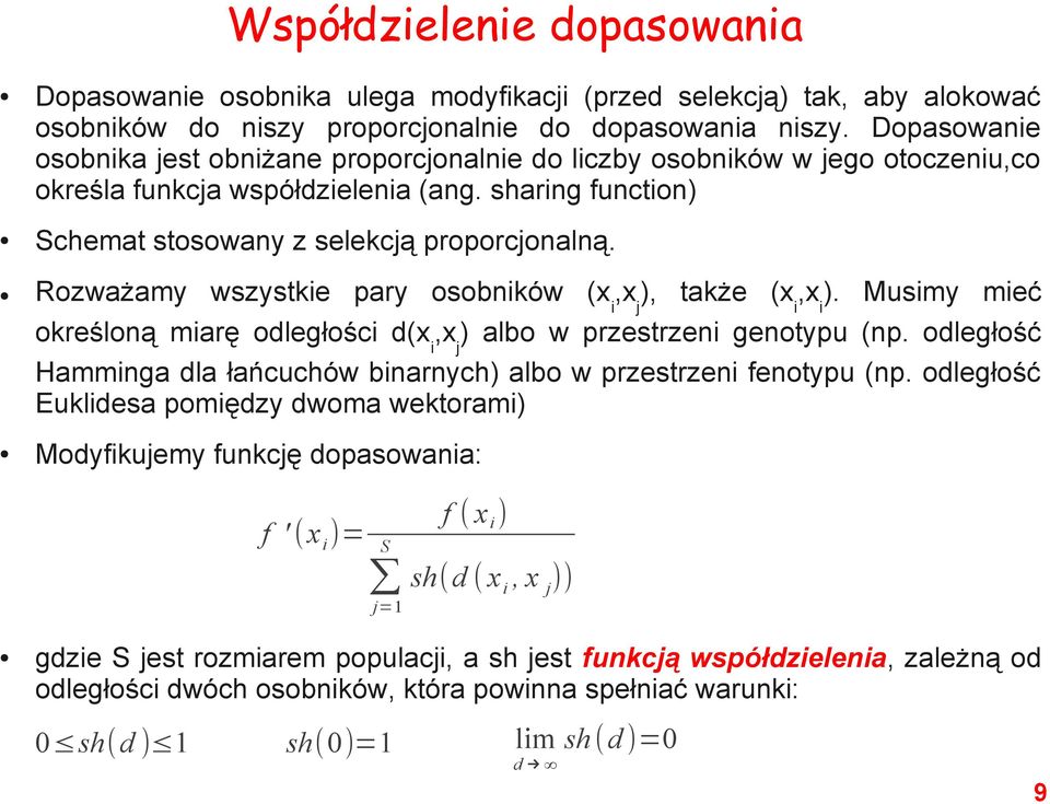 Rozważamy wszystkie pary osobników (x i,x j ), także (x i,x i ). Musimy mieć określoną miarę odległości d(x i,x j ) albo w przestrzeni genotypu (np.