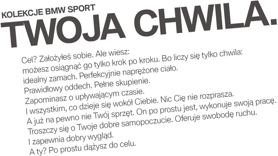 Zapominasz o upływającym czasie. I wszystkim, co dzieje się wokół Ciebie. Nic Cię nie rozprasza.