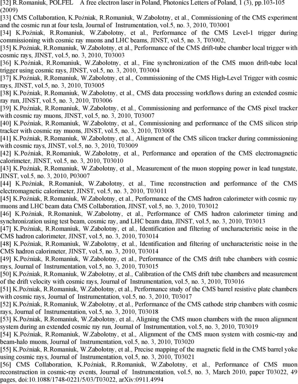 , Performance of the CMS Level-1 trigger during commissioning with cosmic ray muons and LHC beams, JINST, vol.5, no. 3, T03002, [35] K.Po niak, R.Romaniuk, W.Zabo otny, et al.