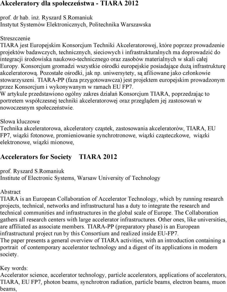 technicznych, sieciowych i infrastrukturalnych ma doprowadzi do integracji rodowiska naukowo-technicznego oraz zasobów materialnych w skali ca ej Europy.