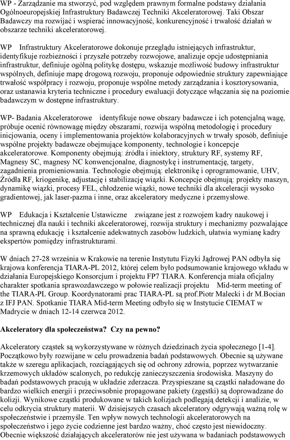 WP Infrastruktury Akceleratorowe dokonuje przegl du istniej cych infrastruktur, identyfikuje rozbie no ci i przysz e potrzeby rozwojowe, analizuje opcje udost pniania infrastruktur, definiuje ogóln