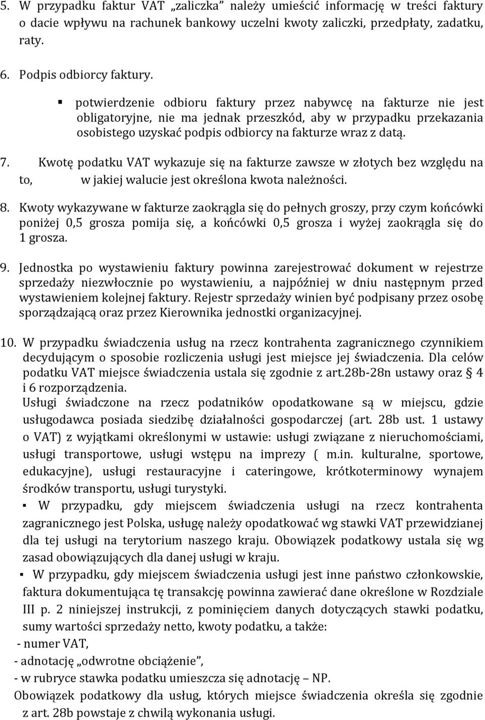 Kwotę podatku VAT wykazuje się na fakturze zawsze w złotych bez względu na to, w jakiej walucie jest określona kwota należności. 8.