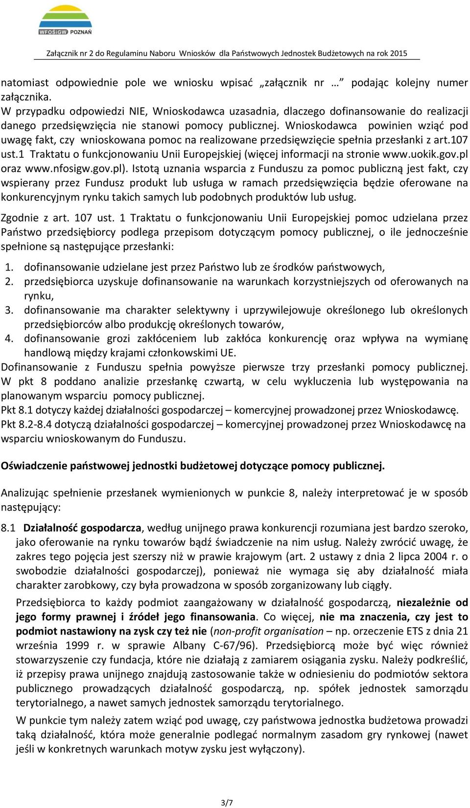 Wnioskodawca powinien wziąć pod uwagę fakt, czy wnioskowana pomoc na realizowane przedsięwzięcie spełnia przesłanki z art.107 ust.