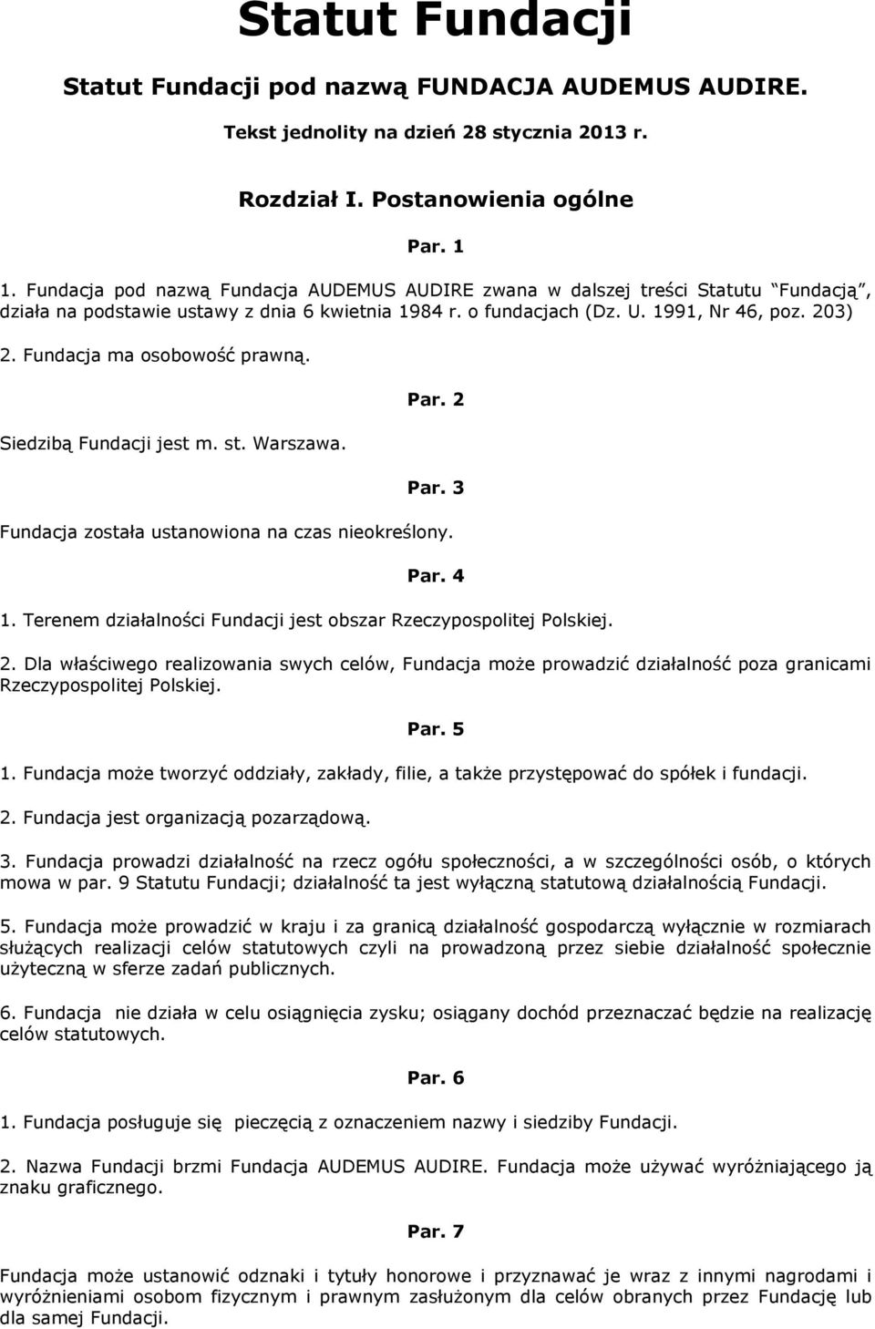 Fundacja ma osobowość prawną. Siedzibą Fundacji jest m. st. Warszawa. Par. 2 Par. 3 Fundacja została ustanowiona na czas nieokreślony. Par. 4 1.