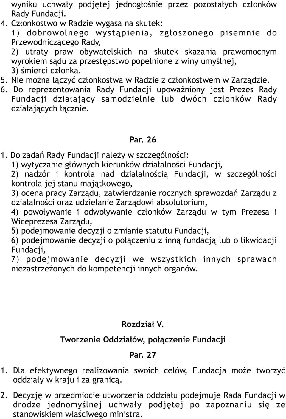 przestępstwo popełnione z winy umyślnej, 3) śmierci członka. 5. Nie można łączyć członkostwa w Radzie z członkostwem w Zarządzie. 6.