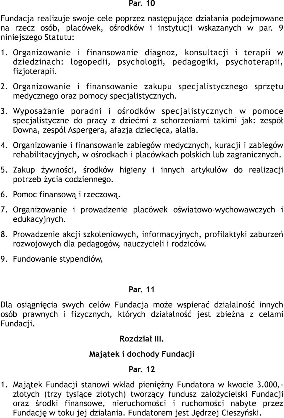 Organizowanie i finansowanie zakupu specjalistycznego sprzętu medycznego oraz pomocy specjalistycznych. 3.