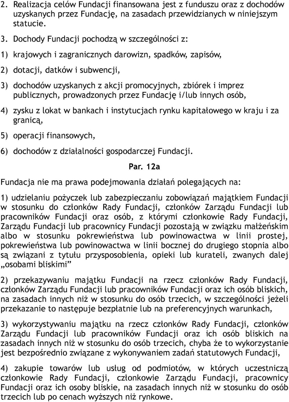 publicznych, prowadzonych przez Fundację i/lub innych osób, 4) zysku z lokat w bankach i instytucjach rynku kapitałowego w kraju i za granicą, 5) operacji finansowych, 6) dochodów z działalności