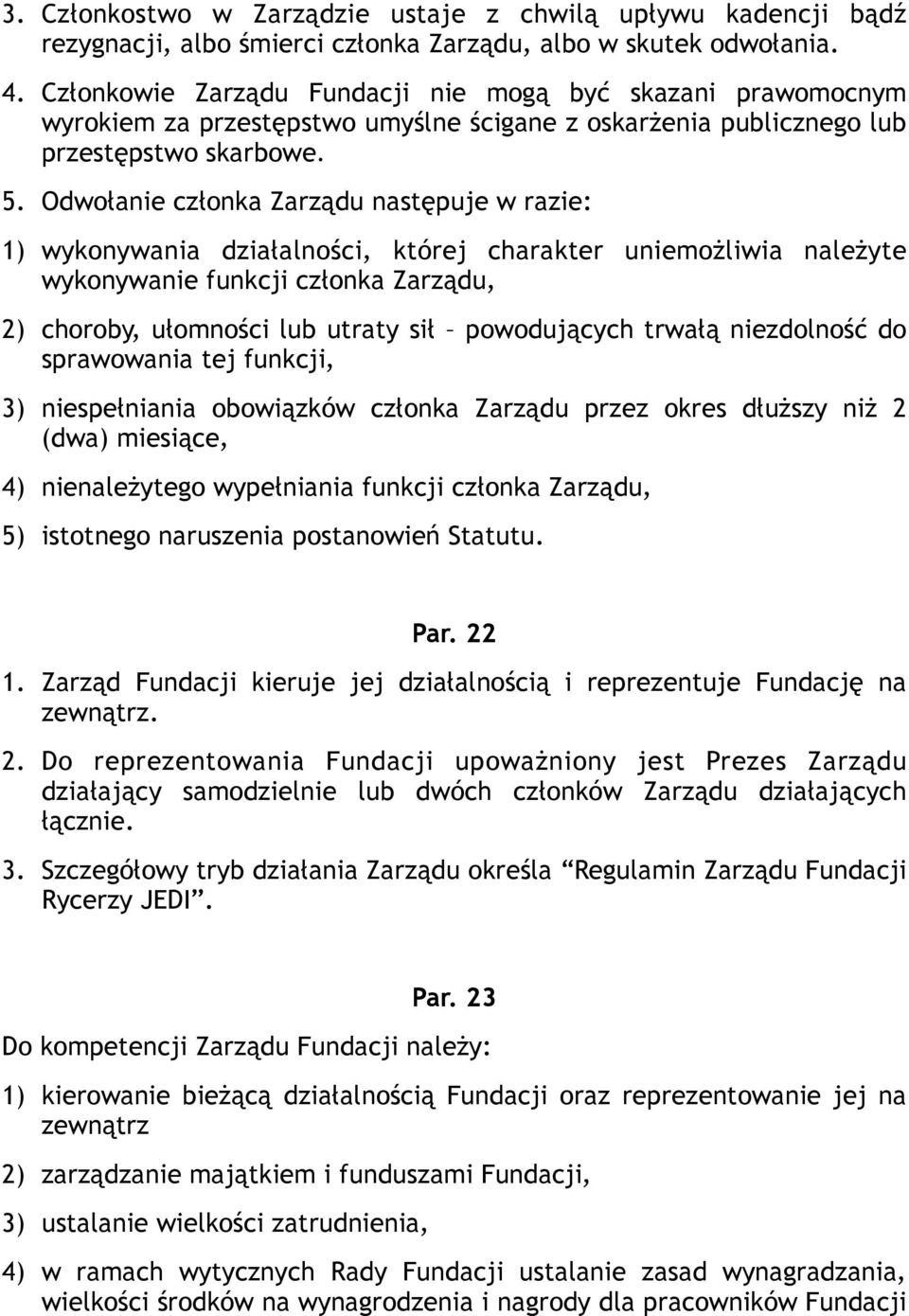 Odwołanie członka Zarządu następuje w razie: 1) wykonywania działalności, której charakter uniemożliwia należyte wykonywanie funkcji członka Zarządu, 2) choroby, ułomności lub utraty sił powodujących