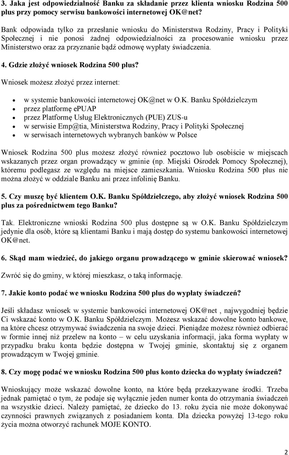 bądź odmowę wypłaty świadczenia. 4. Gdzie złożyć wniosek Rodzina 500 plus? Wniosek możesz złożyć przez internet: w systemie bankowości internetowej OK@