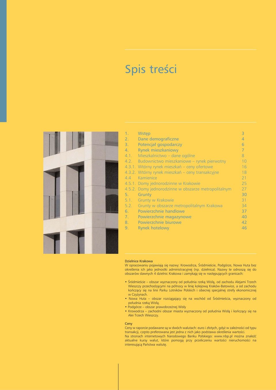 2. Grunty w obszarze metropolitalnym Krakowa 34 6. Powierzchnie handlowe 37 7. Powierzchnie magazynowe 40 8. Powierzchnie biurowe 42 9.