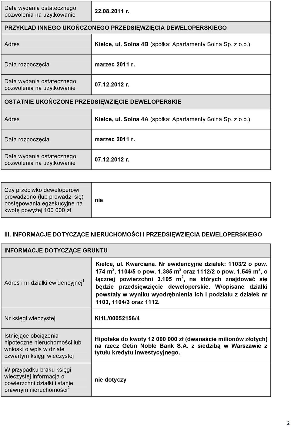 Data wydania ostatecznego pozwolenia na użytkowanie 07.12.2012 r. Czy przeciwko deweloperowi prowadzono (lub prowadzi się) postępowania egzekucyjne na kwotę powyżej 100 000 zł nie III.