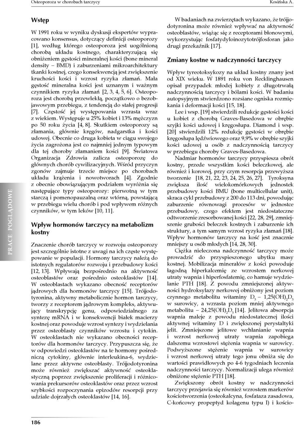 obniżeniem gęstości mineralnej kości (bone mineral density BMD) i zaburzeniami mikroarchitektury tkanki kostnej, czego konsekwencją jest zwiększenie kruchości kości i wzrost ryzyka złamań.