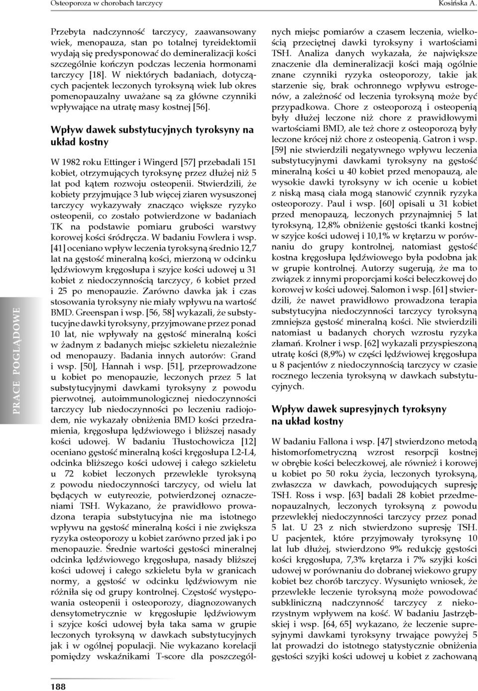 [18]. W niektórych badaniach, dotyczących pacjentek leczonych tyroksyną wiek lub okres pomenopauzalny uważane są za główne czynniki wpływające na utratę masy kostnej [56].