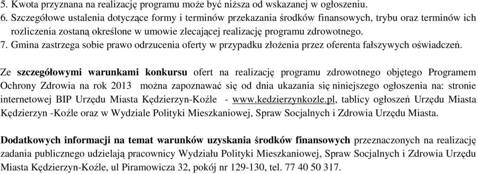 Gmina zastrzega sobie prawo odrzucenia oferty w przypadku złoŝenia przez oferenta fałszywych oświadczeń.