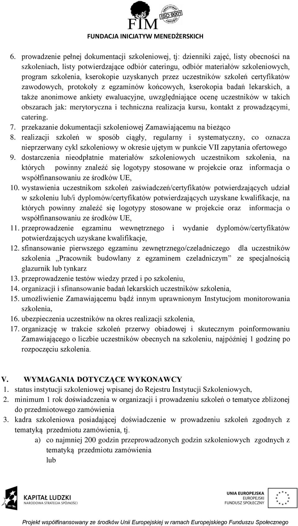 uczestników w takich obszarach jak: merytoryczna i techniczna realizacja kursu, kontakt z prowadzącymi, catering. 7. przekazanie dokumentacji szkoleniowej Zamawiającemu na bieżąco 8.