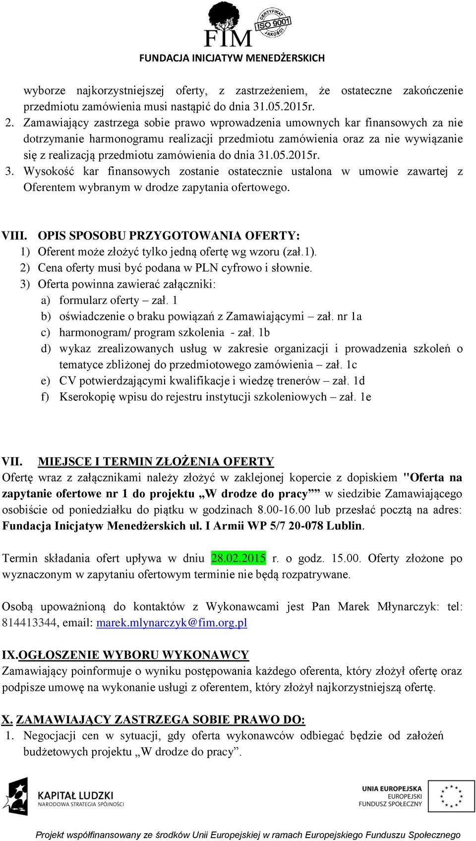 do dnia 31.05.2015r. 3. Wysokość kar finansowych zostanie ostatecznie ustalona w umowie zawartej z Oferentem wybranym w drodze zapytania ofertowego. VIII.