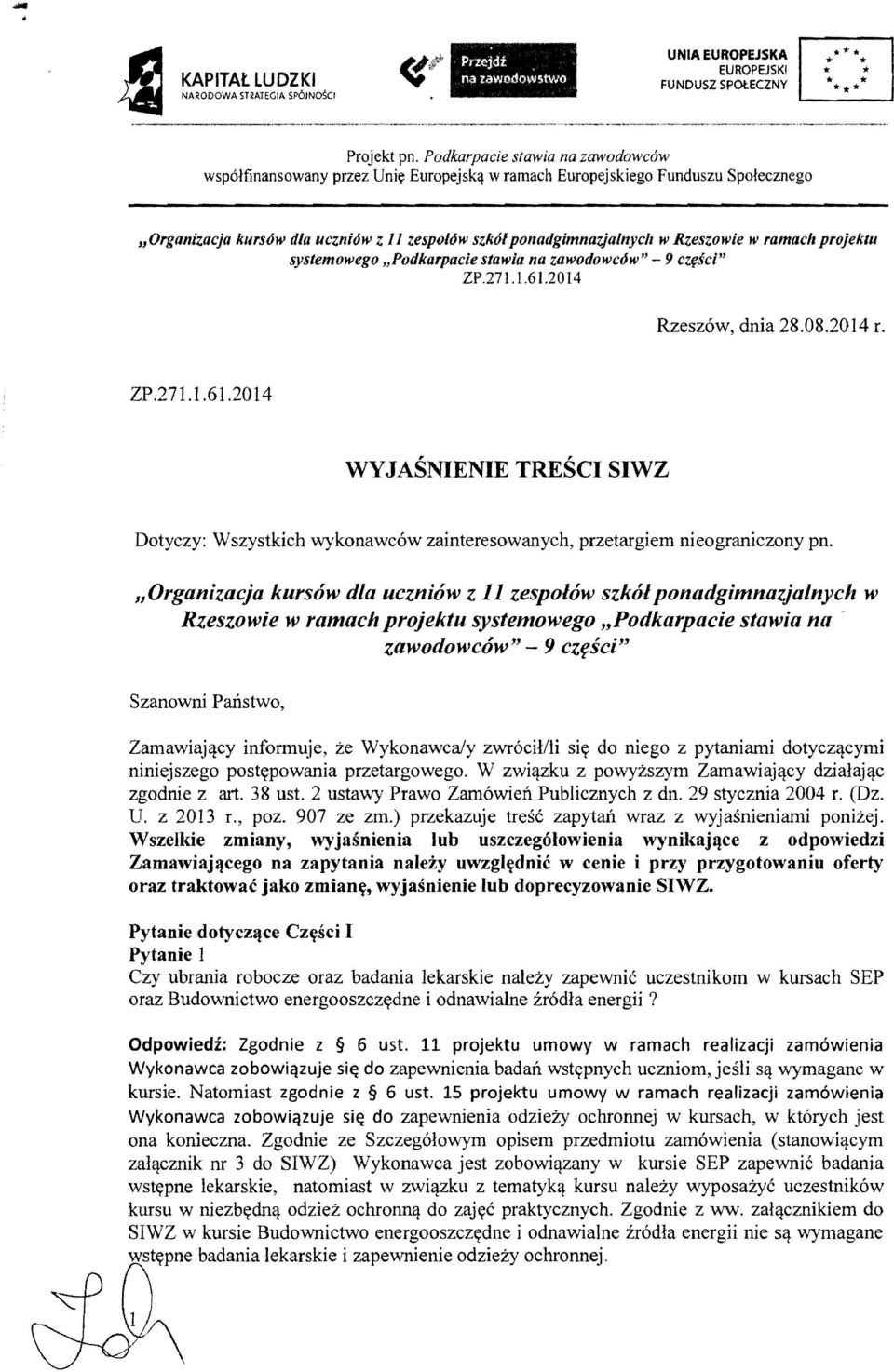 w ramach Europejskiego Funduszu Spotecznego "Organizacja kursow dla uczniow z 11 zespolow szkol ponadgimnazjalnycll w Rzeszowie w ramach projektu systemowego "Podkarpacie stawia na zawodowcow" - 9