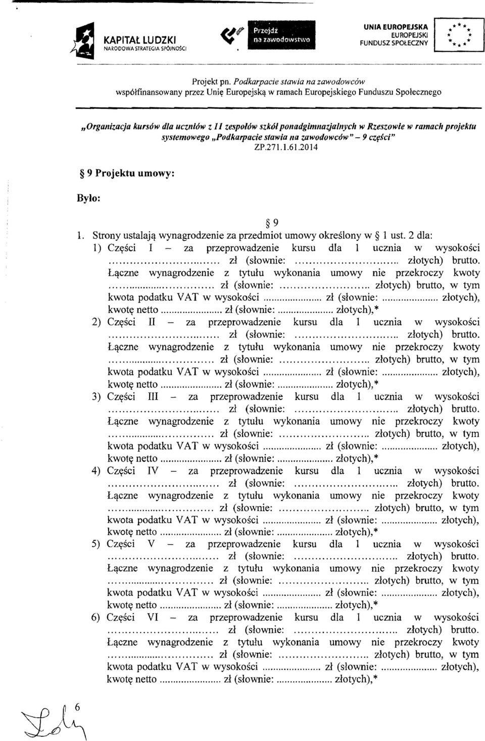 Rzeszowie w ramach projektu systemowego "Podkarpacie stawia na zawodowcow" - 9 cz{!sci" ZP.271.1.61.2014 9 Projektu umowy: Bylo: 9 1.