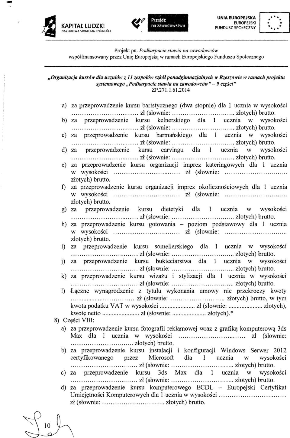 w rarnach Europejskiego Funduszu Spolecznego "Organizacja kursow dla uczfliow Z 11 zespolow szko/ pofladgimflazjalflych w Rzeszowie w ramach projektu systemowego "Podkarpacie stawia fla zawodowcow" -